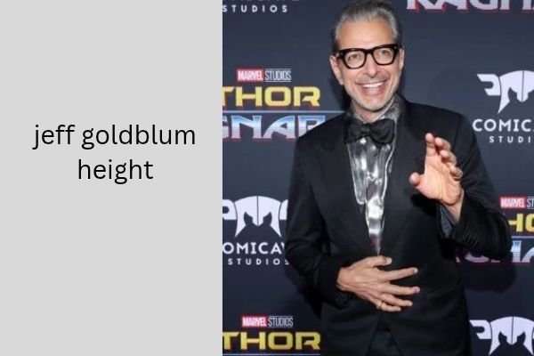 Jeff Goldblum Height: The Impressive Truth About His 6 ft 4 in Height jeff goldblum height