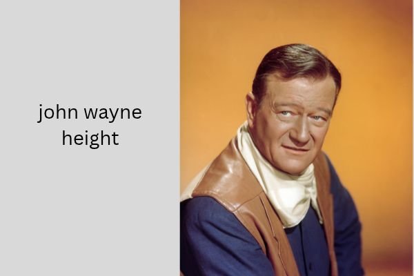 John Wayne Height: The Amazing 6 ft 4 in Height Confirmed john wayne height