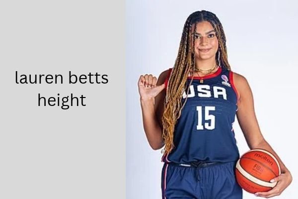 Lauren Betts Height: Amazing 6 ft 7 in Confirmed lauren betts height